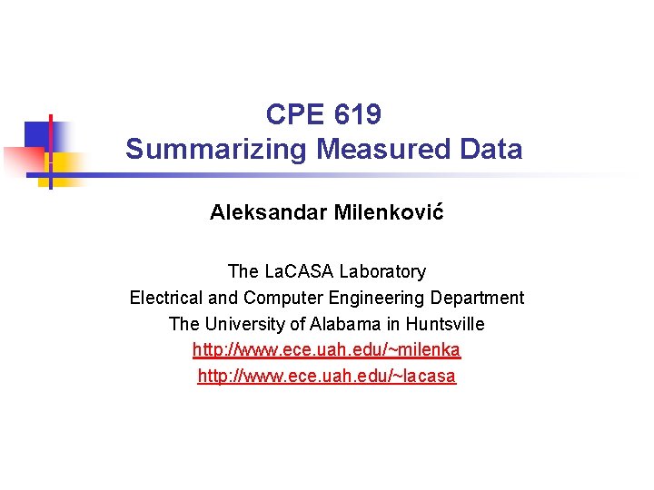 CPE 619 Summarizing Measured Data Aleksandar Milenković The La. CASA Laboratory Electrical and Computer