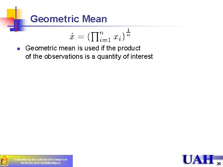 Geometric Mean n Geometric mean is used if the product of the observations is