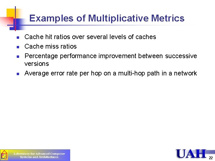 Examples of Multiplicative Metrics n n Cache hit ratios over several levels of caches