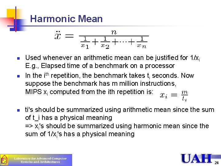 Harmonic Mean n Used whenever an arithmetic mean can be justified for 1/xi E.