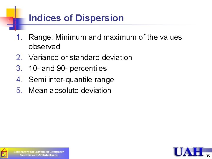 Indices of Dispersion 1. Range: Minimum and maximum of the values observed 2. Variance