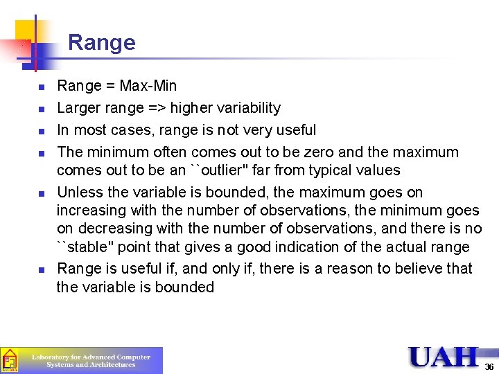 Range n n n Range = Max-Min Larger range => higher variability In most