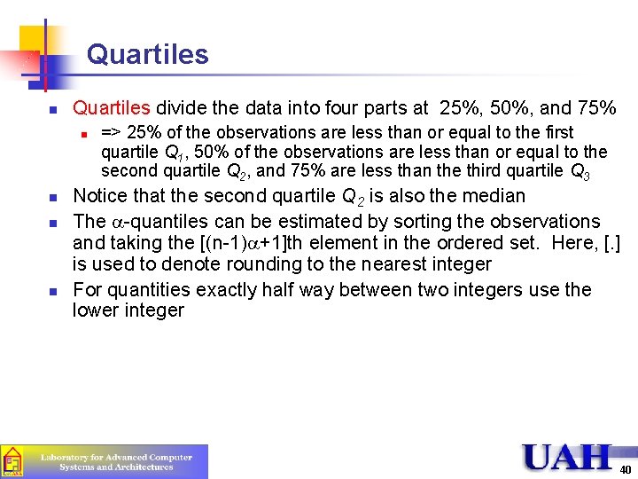 Quartiles n Quartiles divide the data into four parts at 25%, 50%, and 75%