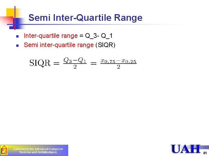 Semi Inter-Quartile Range n n Inter-quartile range = Q_3 - Q_1 Semi inter-quartile range