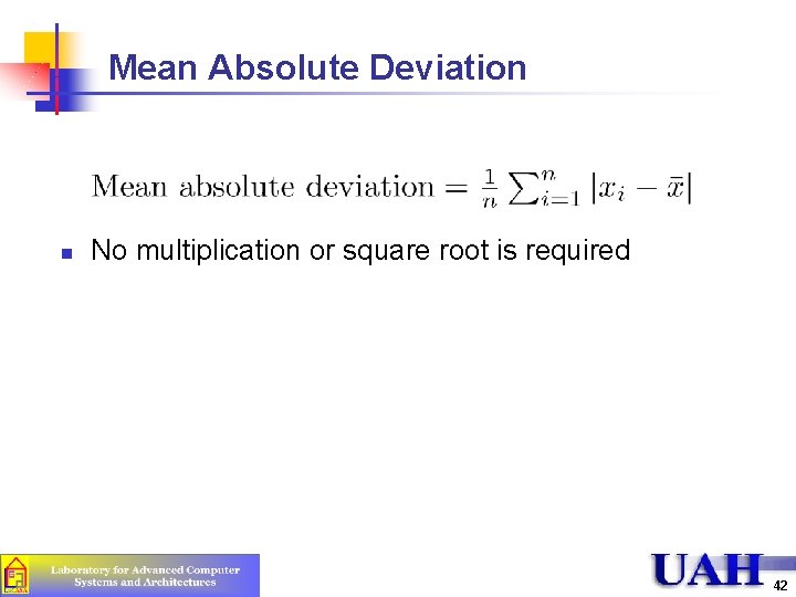 Mean Absolute Deviation n No multiplication or square root is required 42 