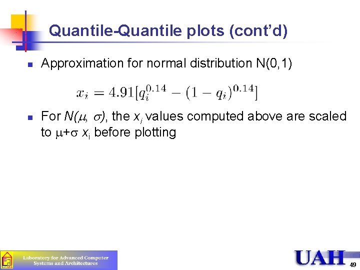 Quantile-Quantile plots (cont’d) n n Approximation for normal distribution N(0, 1) For N(m, s),