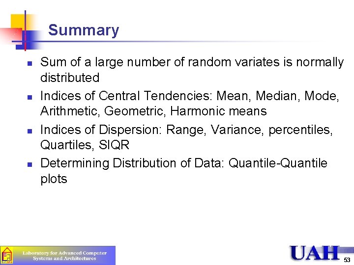Summary n n Sum of a large number of random variates is normally distributed