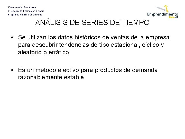 Vicerrectoría Académica Dirección de Formación General Programa de Emprendimiento ANÁLISIS DE SERIES DE TIEMPO
