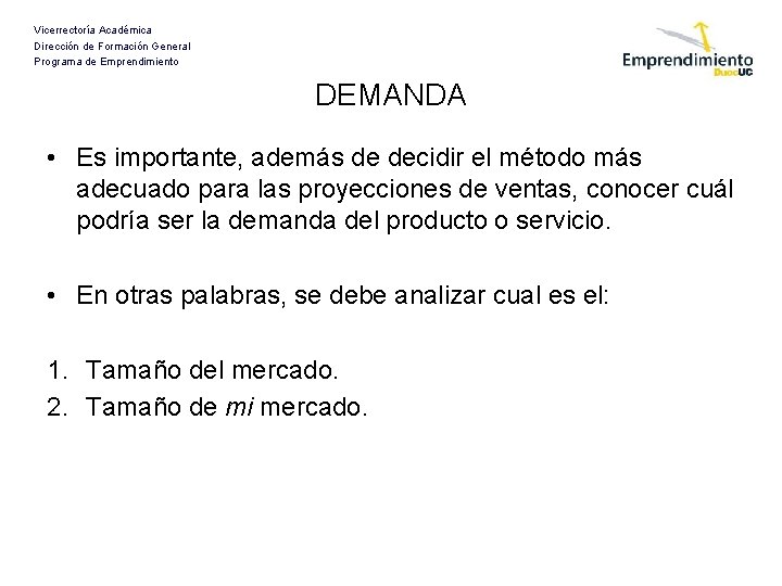 Vicerrectoría Académica Dirección de Formación General Programa de Emprendimiento DEMANDA • Es importante, además