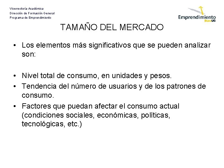 Vicerrectoría Académica Dirección de Formación General Programa de Emprendimiento TAMAÑO DEL MERCADO • Los