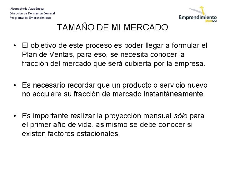 Vicerrectoría Académica Dirección de Formación General Programa de Emprendimiento TAMAÑO DE MI MERCADO •