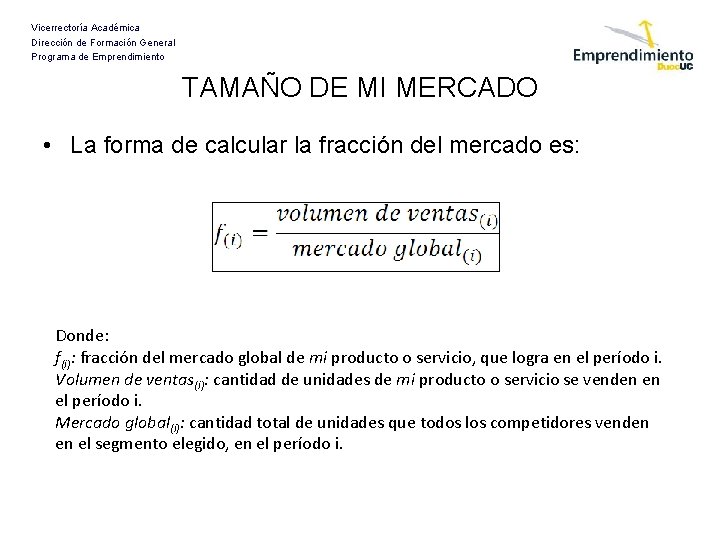 Vicerrectoría Académica Dirección de Formación General Programa de Emprendimiento TAMAÑO DE MI MERCADO •