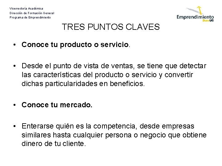 Vicerrectoría Académica Dirección de Formación General Programa de Emprendimiento TRES PUNTOS CLAVES • Conoce