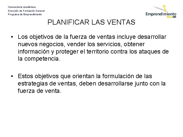 Vicerrectoría Académica Dirección de Formación General Programa de Emprendimiento PLANIFICAR LAS VENTAS • Los Vicerrectoría Académica Dirección de Formación General Programa de Emprendimiento PLANIFICAR LAS VENTAS • Los