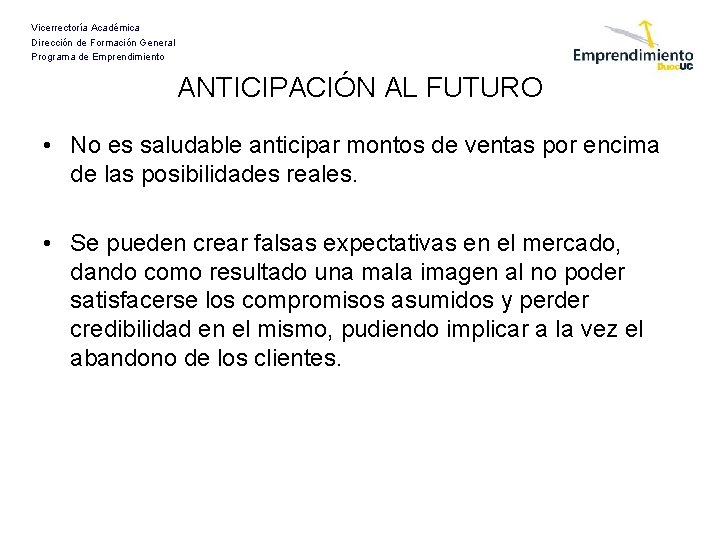 Vicerrectoría Académica Dirección de Formación General Programa de Emprendimiento ANTICIPACIÓN AL FUTURO • No