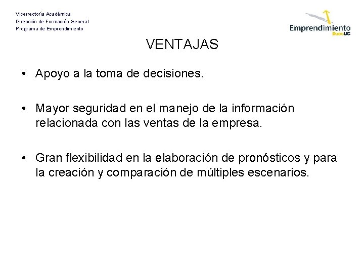 Vicerrectoría Académica Dirección de Formación General Programa de Emprendimiento VENTAJAS • Apoyo a la