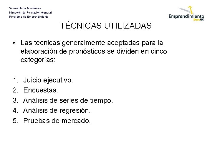 Vicerrectoría Académica Dirección de Formación General Programa de Emprendimiento TÉCNICAS UTILIZADAS • Las técnicas