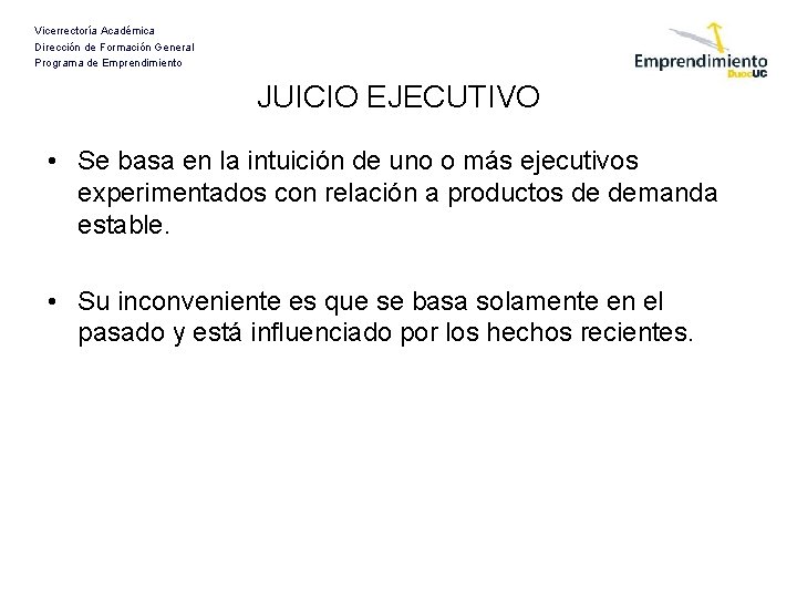 Vicerrectoría Académica Dirección de Formación General Programa de Emprendimiento JUICIO EJECUTIVO • Se basa Vicerrectoría Académica Dirección de Formación General Programa de Emprendimiento JUICIO EJECUTIVO • Se basa