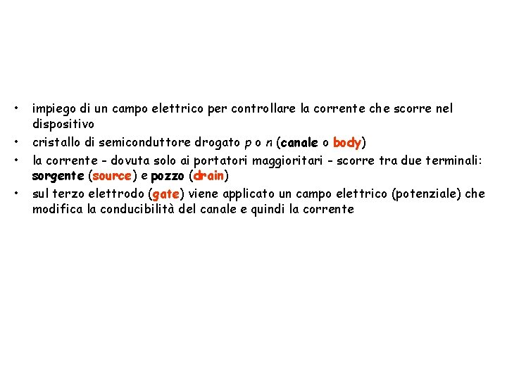 • • impiego di un campo elettrico per controllare la corrente che scorre • • impiego di un campo elettrico per controllare la corrente che scorre