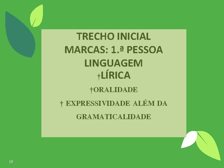 TRECHO INICIAL MARCAS: 1. ª PESSOA LINGUAGEM †LÍRICA †ORALIDADE † EXPRESSIVIDADE ALÉM DA GRAMATICALIDADE