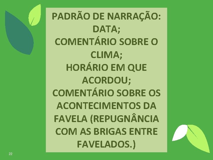 PADRÃO DE NARRAÇÃO: DATA; COMENTÁRIO SOBRE O CLIMA; HORÁRIO EM QUE ACORDOU; COMENTÁRIO SOBRE