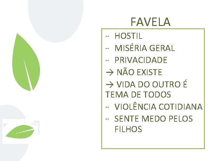 FAVELA HOSTIL ⊷ MISÉRIA GERAL ⊷ PRIVACIDADE → NÃO EXISTE → VIDA DO OUTRO