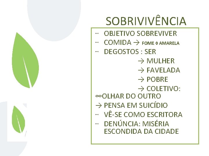 SOBRIVIVÊNCIA ⊷ OBJETIVO SOBREVIVER ⊷ COMIDA → FOME ◊ AMARELA ⊷ DEGOSTOS : SER