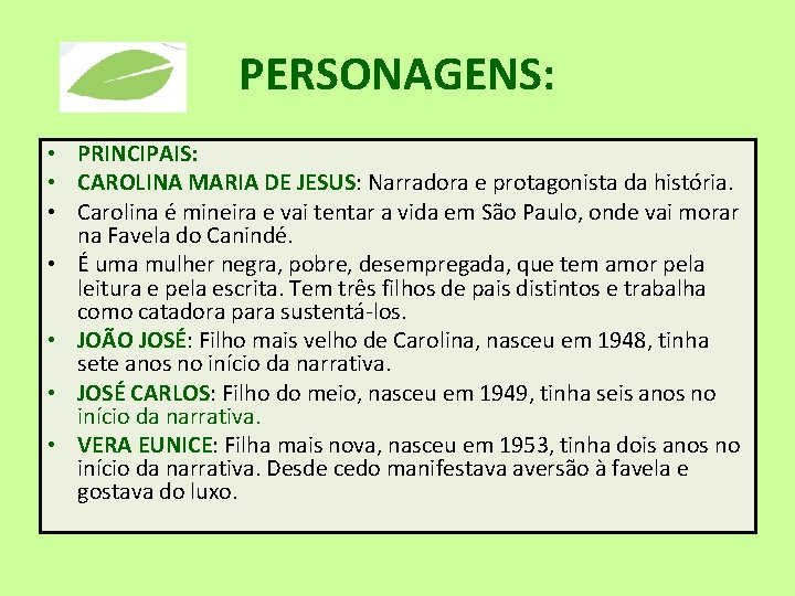 PERSONAGENS: • PRINCIPAIS: • CAROLINA MARIA DE JESUS: Narradora e protagonista da história. •