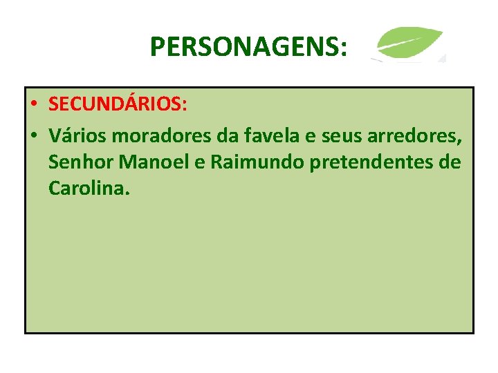PERSONAGENS: • SECUNDÁRIOS: • Vários moradores da favela e seus arredores, Senhor Manoel e