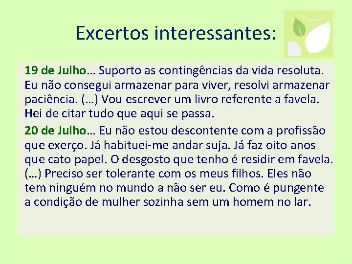 Excertos interessantes: 19 de Julho… Suporto as contingências da vida resoluta. Eu não consegui