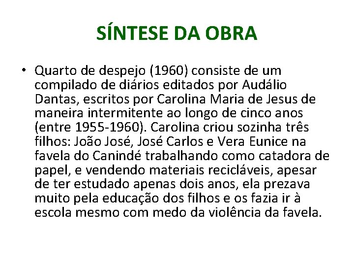 SÍNTESE DA OBRA • Quarto de despejo (1960) consiste de um compilado de diários