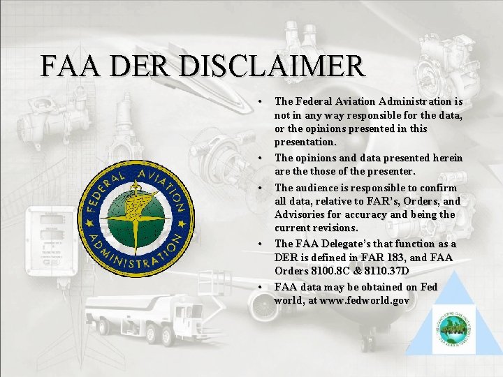 FAA DER DISCLAIMER • • • The Federal Aviation Administration is not in any