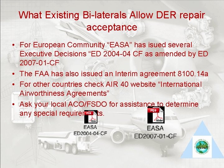 What Existing Bi-laterals Allow DER repair acceptance • For European Community “EASA” has isued