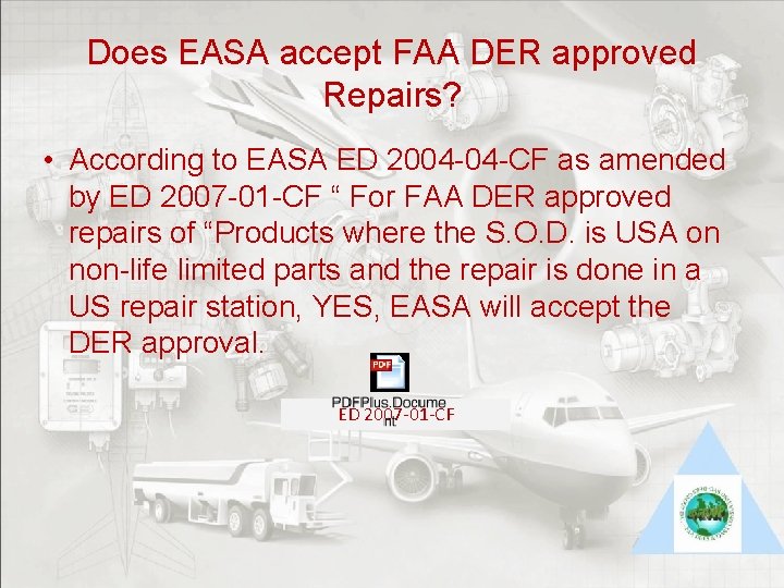Does EASA accept FAA DER approved Repairs? • According to EASA ED 2004 -04