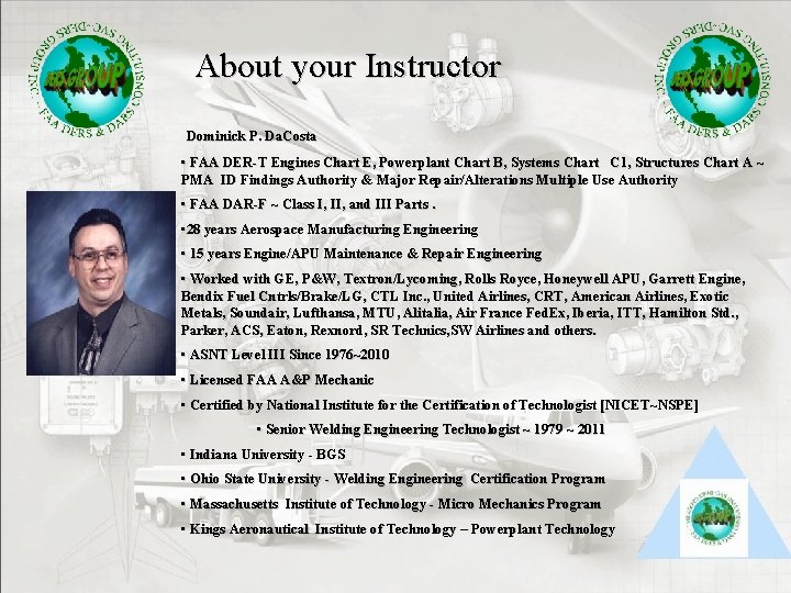 About your Instructor Dominick P. Da. Costa • FAA DER-T Engines Chart E, Powerplant