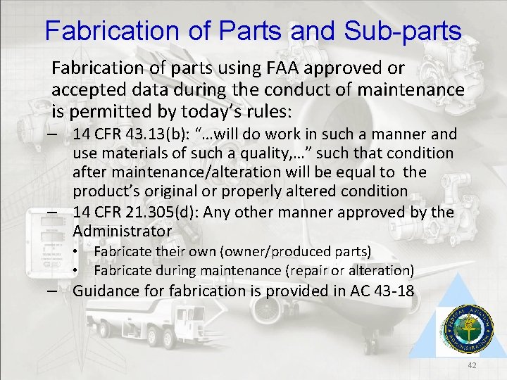 Fabrication of Parts and Sub-parts Fabrication of parts using FAA approved or accepted data