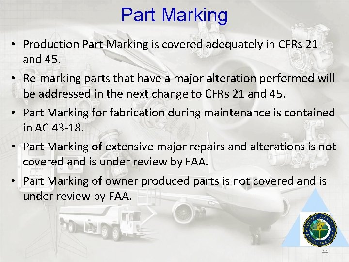 Part Marking • Production Part Marking is covered adequately in CFRs 21 and 45.