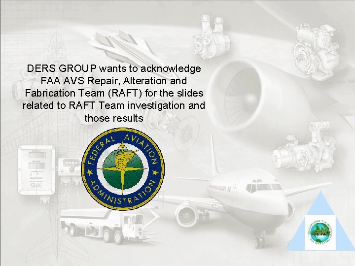 DERS GROUP wants to acknowledge FAA AVS Repair, Alteration and Fabrication Team (RAFT) for