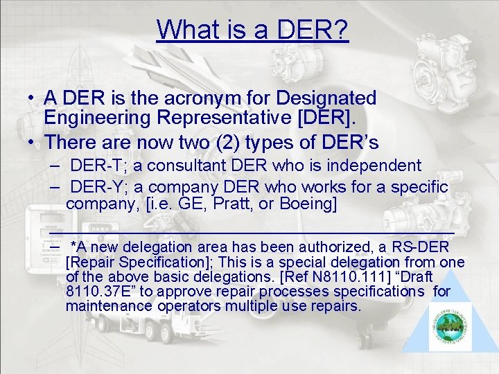 What is a DER? • A DER is the acronym for Designated Engineering Representative