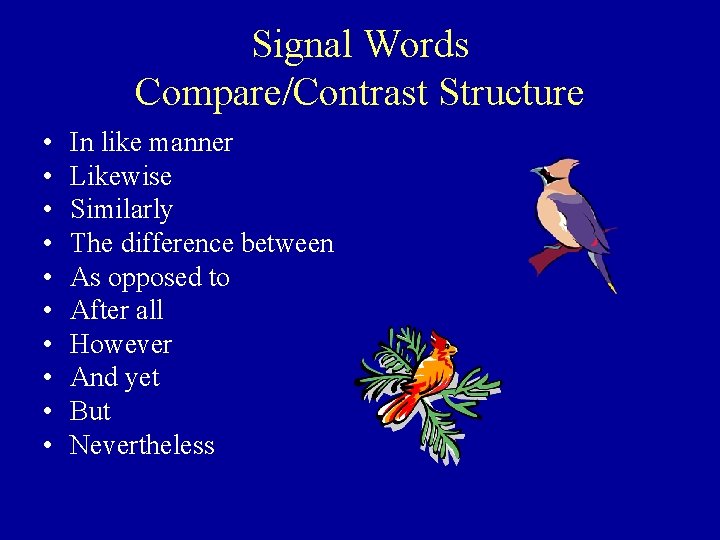 Signal Words Compare/Contrast Structure • • • In like manner Likewise Similarly The difference