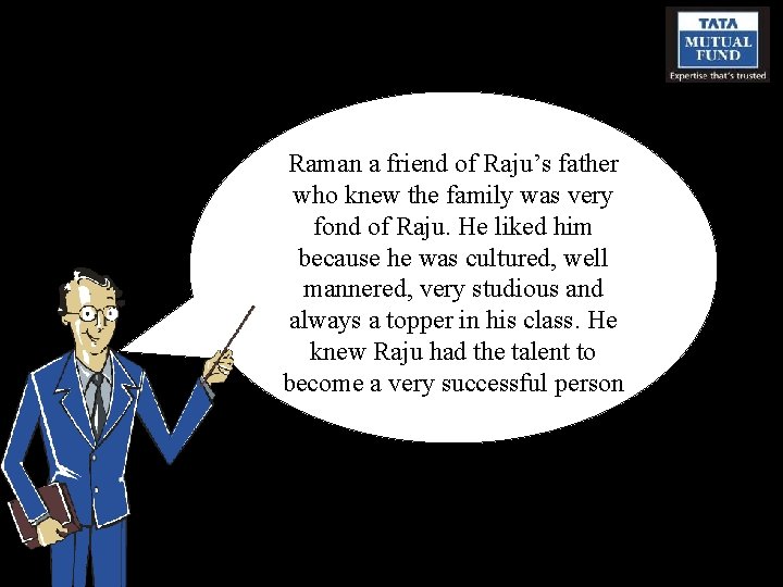 Raman a friend of Raju’s father who knew the family was very fond of