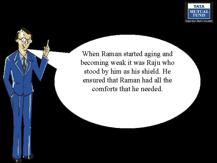 When Raman started aging and becoming weak it was Raju who stood by him