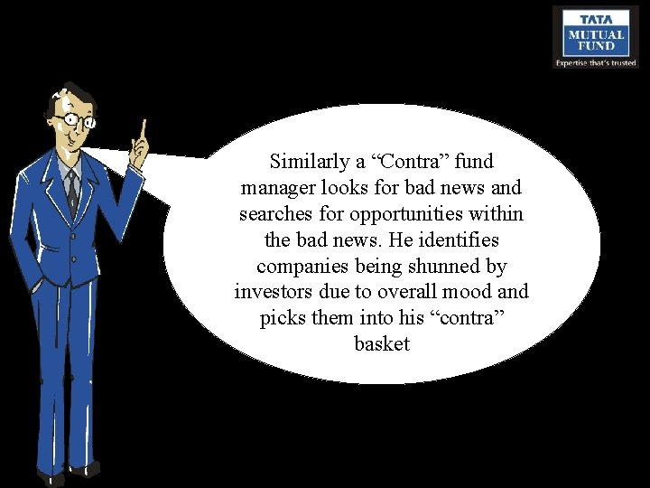 Similarly a “Contra” fund manager looks for bad news and searches for opportunities within