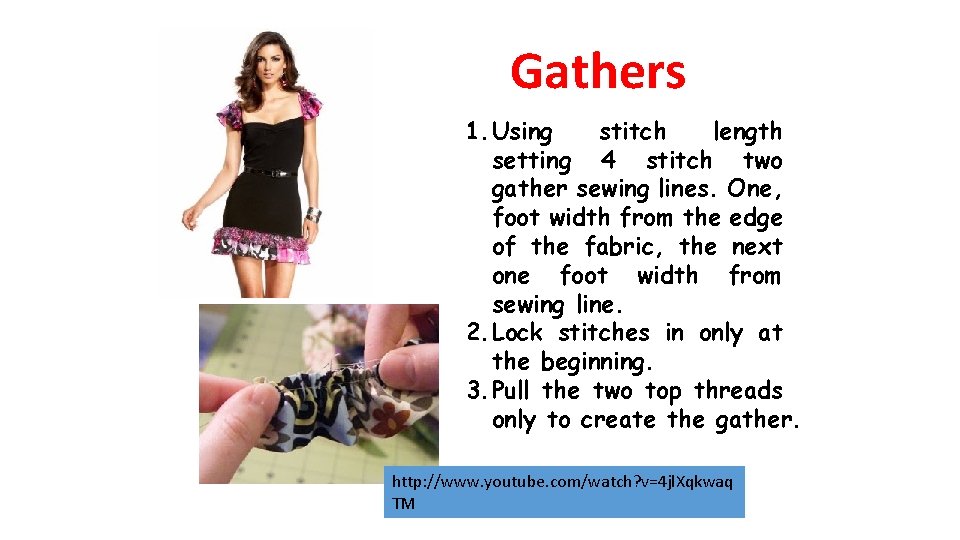 Gathers 1. Using stitch length setting 4 stitch two gather sewing lines. One, foot