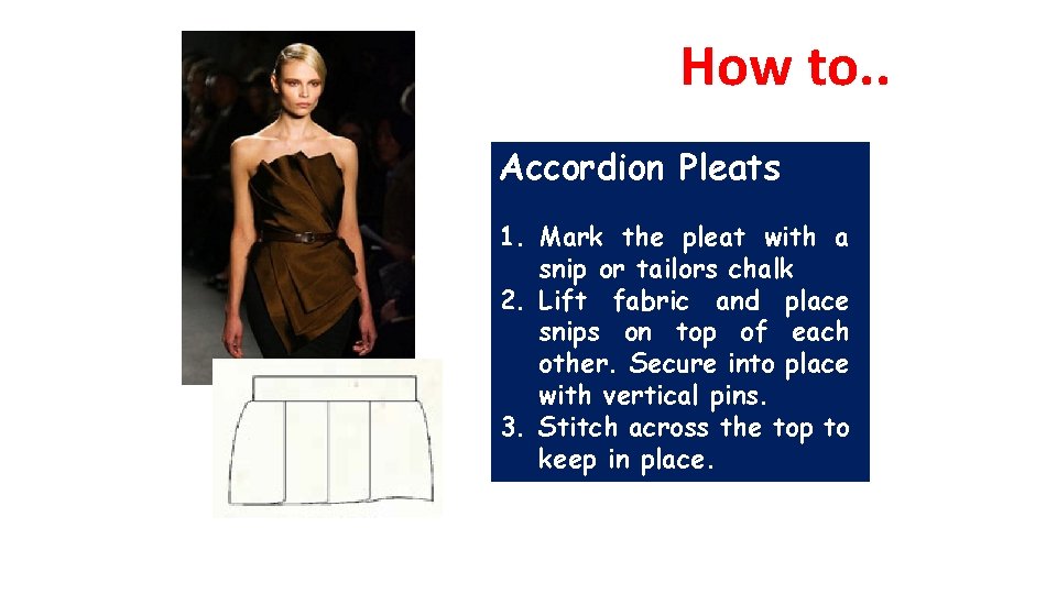 How to. . Accordion Pleats 1. Mark the pleat with a snip or tailors