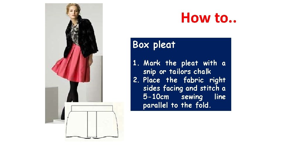 How to. . Box pleat 1. Mark the pleat with a snip or tailors