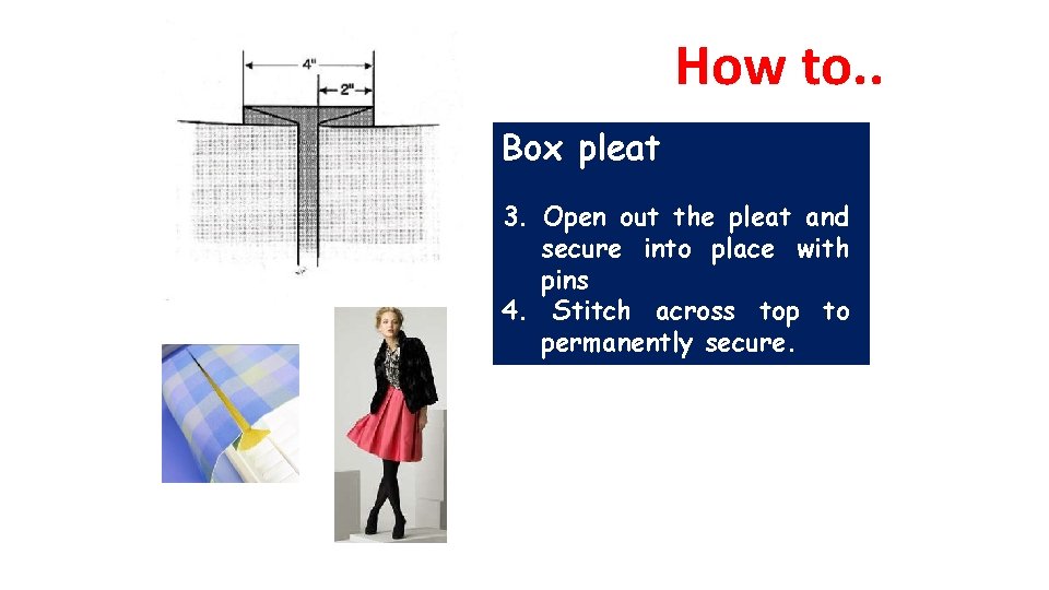 How to. . Box pleat 3. Open out the pleat and secure into place