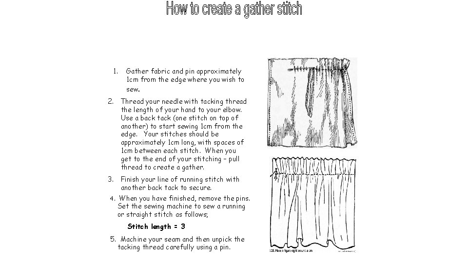 1. Gather fabric and pin approximately 1 cm from the edge where you wish