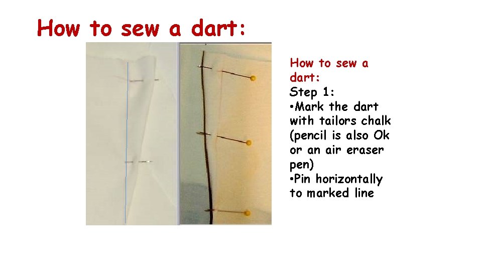 How to sew a dart: Step 1: • Mark the dart with tailors chalk