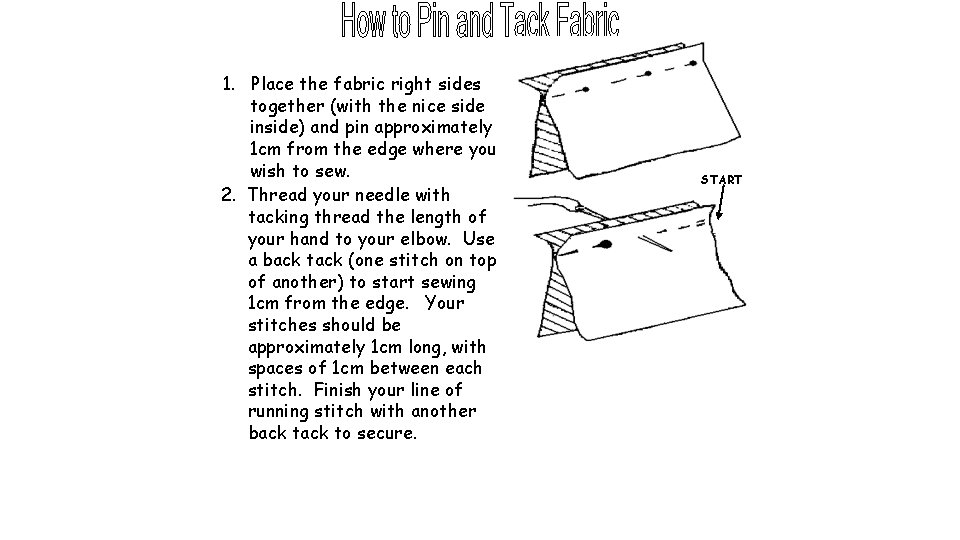 1. Place the fabric right sides together (with the nice side inside) and pin